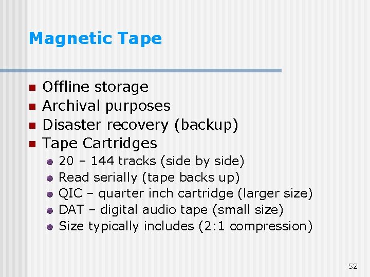Magnetic Tape n n Offline storage Archival purposes Disaster recovery (backup) Tape Cartridges 20 Magnetic Tape n n Offline storage Archival purposes Disaster recovery (backup) Tape Cartridges 20