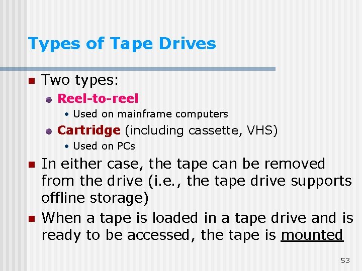Types of Tape Drives n Two types: Reel-to-reel • Used on mainframe computers Cartridge Types of Tape Drives n Two types: Reel-to-reel • Used on mainframe computers Cartridge