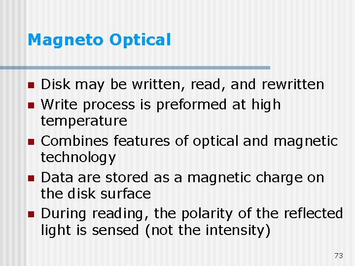 Magneto Optical n n n Disk may be written, read, and rewritten Write process Magneto Optical n n n Disk may be written, read, and rewritten Write process