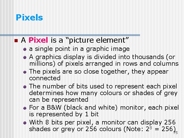 Pixels n A Pixel is a “picture element” a single point in a graphic Pixels n A Pixel is a “picture element” a single point in a graphic