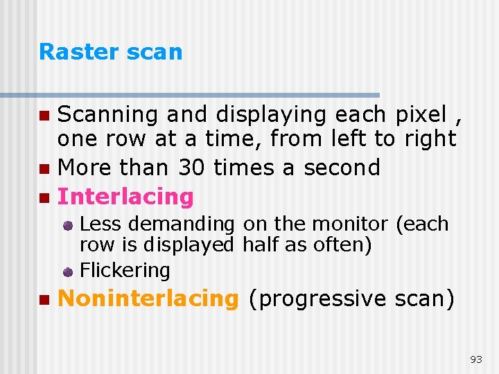 Raster scan Scanning and displaying each pixel , one row at a time, from Raster scan Scanning and displaying each pixel , one row at a time, from