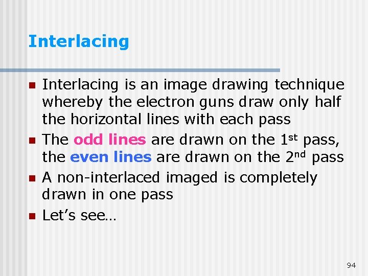 Interlacing n n Interlacing is an image drawing technique whereby the electron guns draw Interlacing n n Interlacing is an image drawing technique whereby the electron guns draw