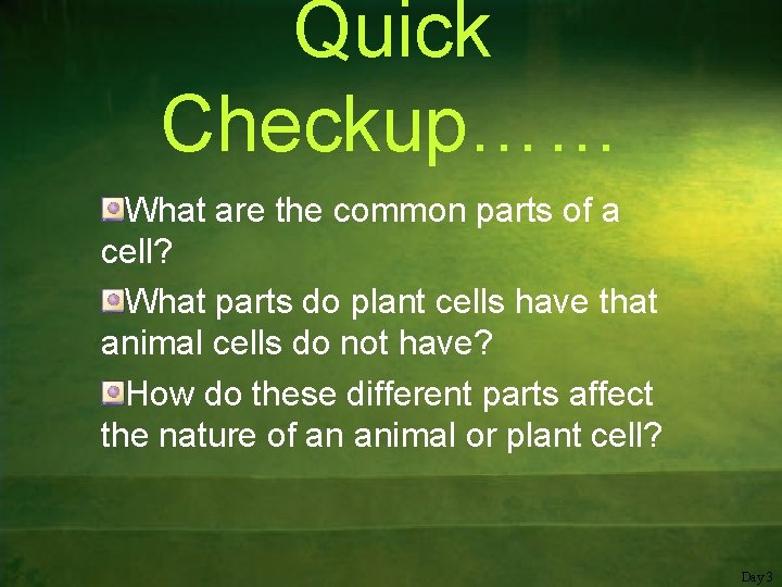 Quick Checkup…… What are the common parts of a cell? What parts do plant