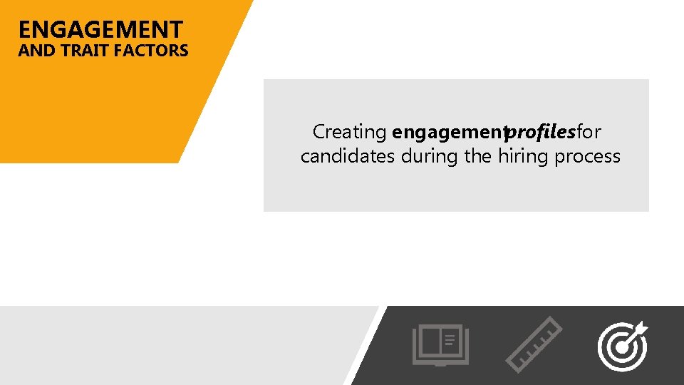 ENGAGEMENT AND TRAIT FACTORS Creating engagementprofilesfor candidates during the hiring process 