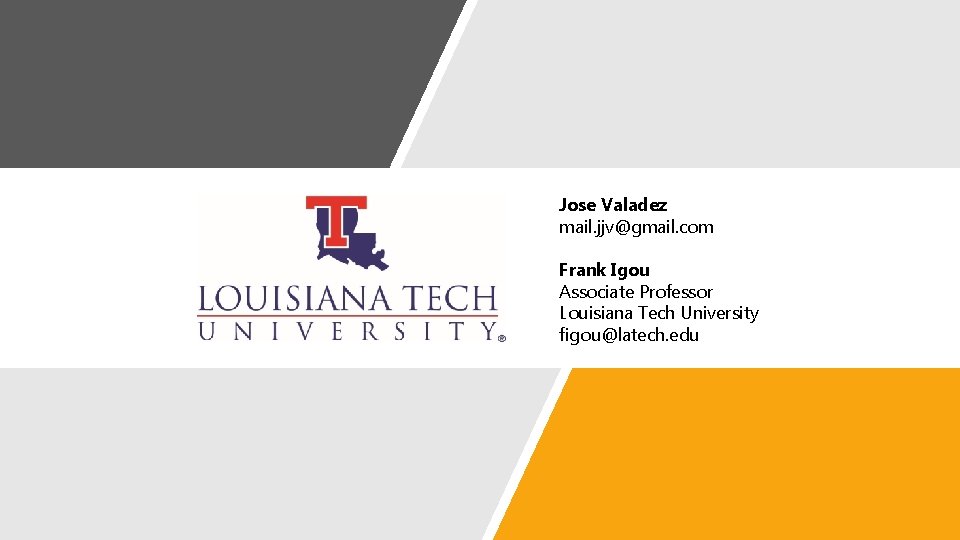 Jose Valadez mail. jjv@gmail. com Frank Igou Associate Professor Louisiana Tech University figou@latech. edu