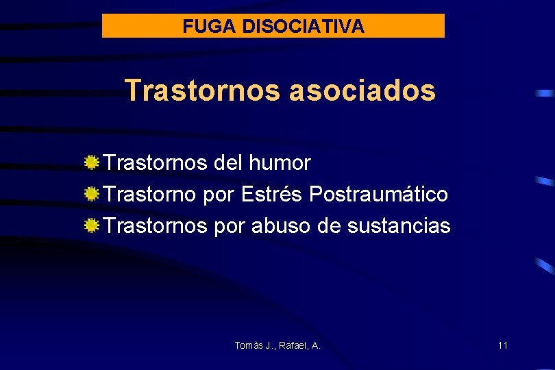 FUGA DISOCIATIVA Trastornos asociados Trastornos del humor Trastorno por Estrés Postraumático Trastornos por abuso