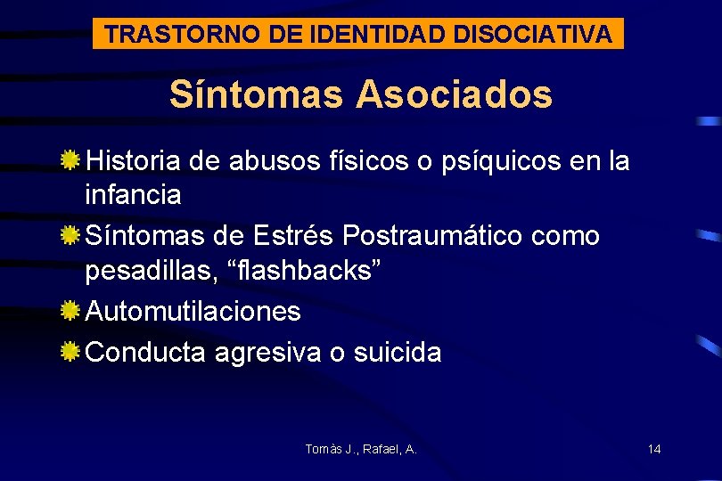 TRASTORNO DE IDENTIDAD DISOCIATIVA Síntomas Asociados Historia de abusos físicos o psíquicos en la