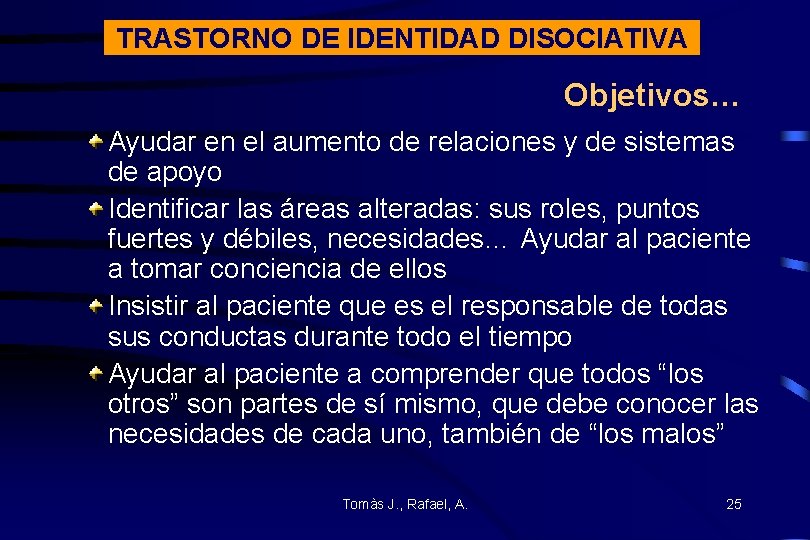 TRASTORNO DE IDENTIDAD DISOCIATIVA Objetivos… Ayudar en el aumento de relaciones y de sistemas