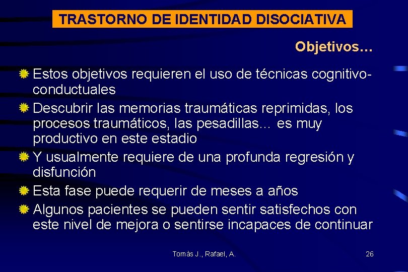 TRASTORNO DE IDENTIDAD DISOCIATIVA Objetivos… Estos objetivos requieren el uso de técnicas cognitivoconductuales Descubrir