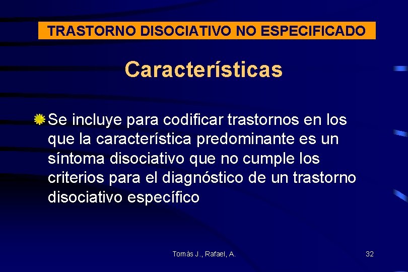 TRASTORNO DISOCIATIVO NO ESPECIFICADO Características Se incluye para codificar trastornos en los que la