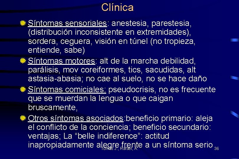 Clínica Síntomas sensoriales: anestesia, parestesia, (distribución inconsistente en extremidades), sordera, ceguera, visión en túnel