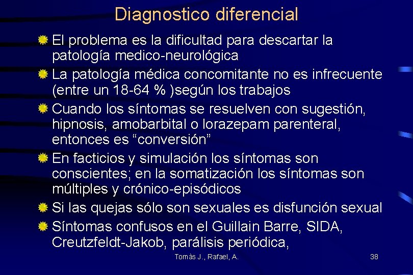 Diagnostico diferencial El problema es la dificultad para descartar la patología medico-neurológica La patología