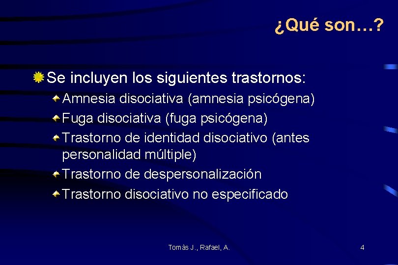 ¿Qué son…? Se incluyen los siguientes trastornos: Amnesia disociativa (amnesia psicógena) Fuga disociativa (fuga