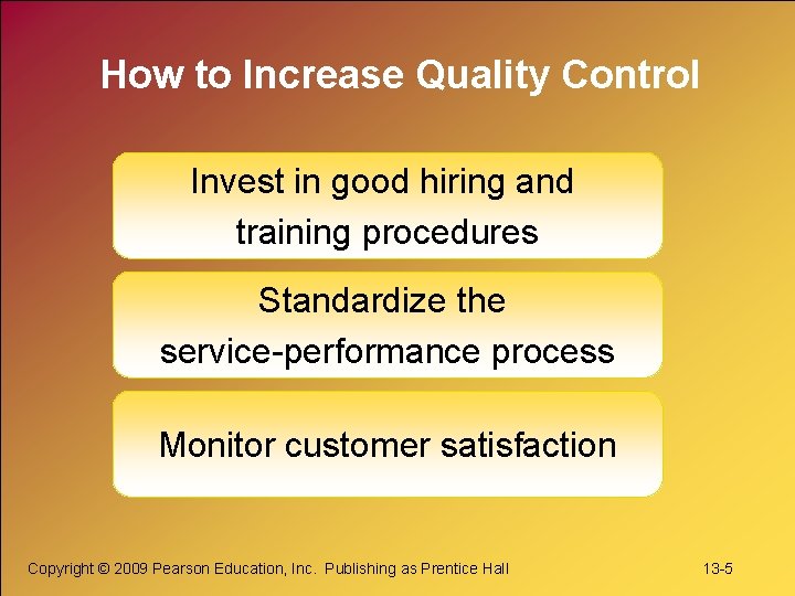 How to Increase Quality Control Invest in good hiring and training procedures Standardize the