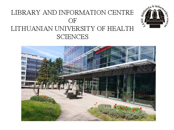 LIBRARY AND INFORMATION CENTRE OF LITHUANIAN UNIVERSITY OF HEALTH SCIENCES 