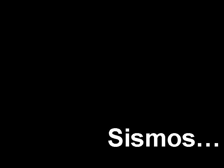 Sismos… 