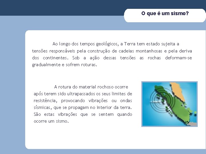 O que é um sismo? Ao longo dos tempos geológicos, a Terra tem estado
