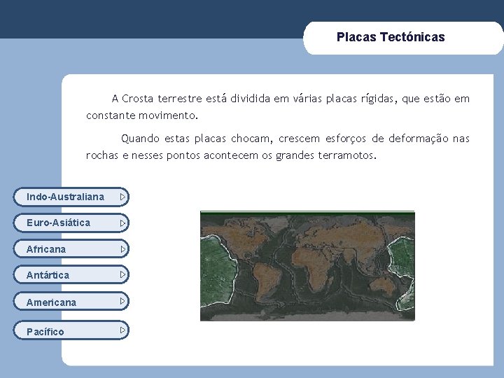 Placas Tectónicas A Crosta terrestre está dividida em várias placas rígidas, que estão em