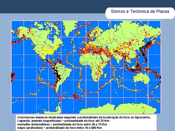 Sismos e Tectónica de Placas Ocorrências sísmicas mostradas segundo a profundidade da localização do