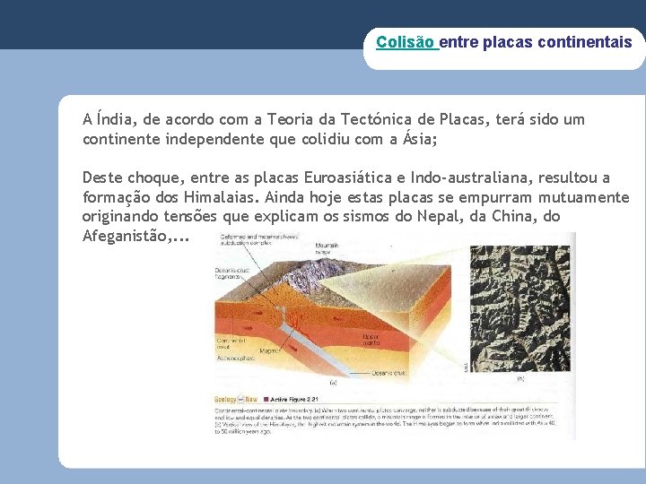 Colisão entre placas continentais A Índia, de acordo com a Teoria da Tectónica de