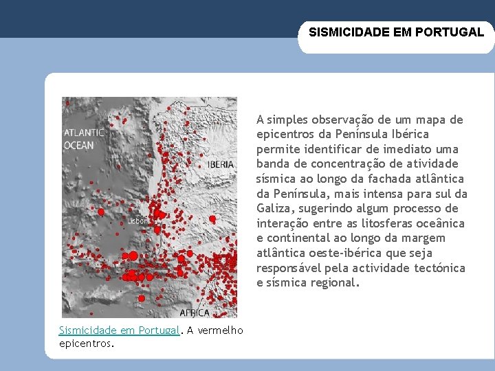 SISMICIDADE EM PORTUGAL A simples observação de um mapa de epicentros da Península Ibérica