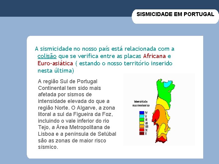 SISMICIDADE EM PORTUGAL A sismicidade no nosso país está relacionada com a colisão que