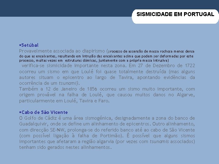 SISMICIDADE EM PORTUGAL §Setúbal Provavelmente associada ao diapirismo (processo de ascensão de massa rochosa