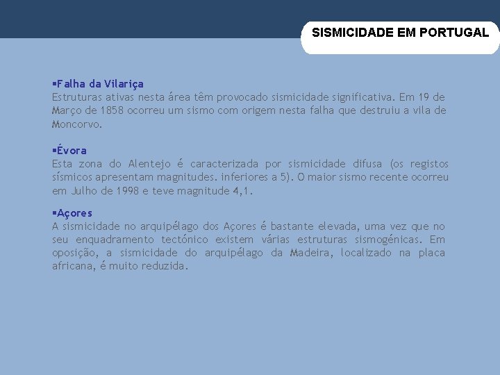 SISMICIDADE EM PORTUGAL §Falha da Vilariça Estruturas ativas nesta área têm provocado sismicidade significativa.