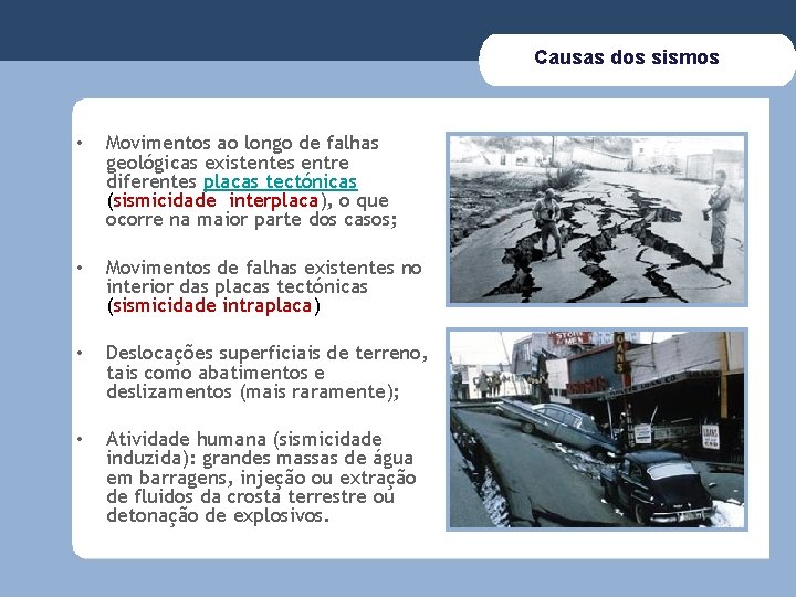 Causas dos sismos • Movimentos ao longo de falhas geológicas existentes entre diferentes placas