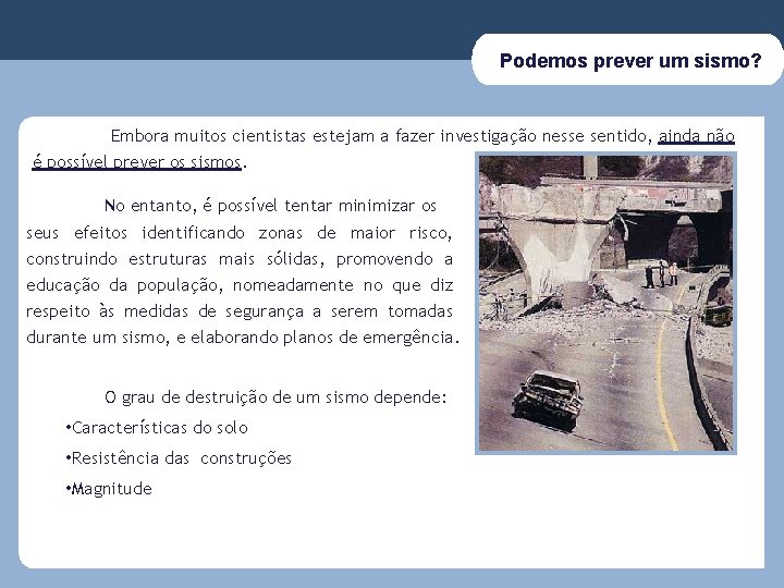 Podemos prever um sismo? Embora muitos cientistas estejam a fazer investigação nesse sentido, ainda