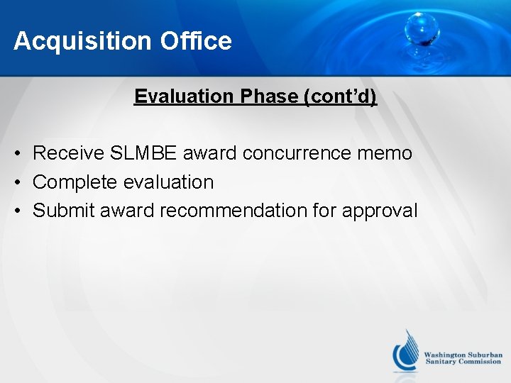 Acquisition Office Evaluation Phase (cont’d) • Receive SLMBE award concurrence memo • Complete evaluation