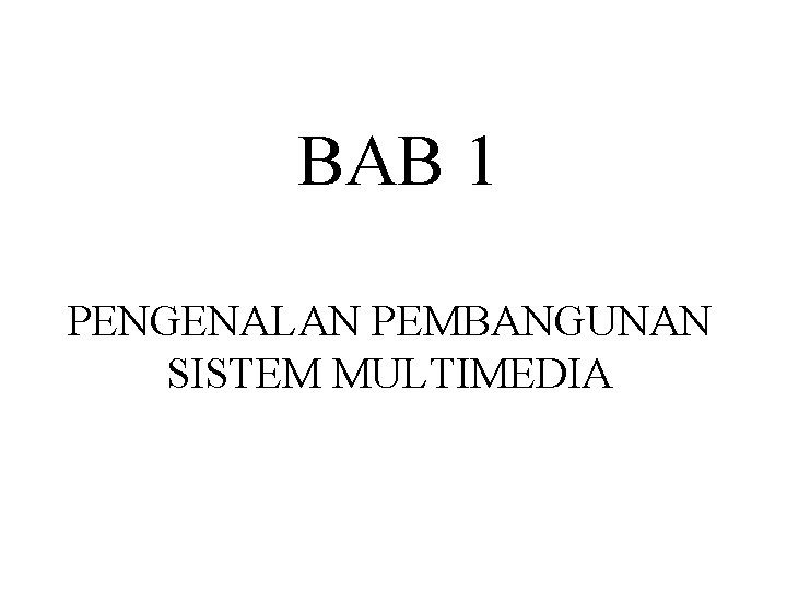 BAB 1 PENGENALAN PEMBANGUNAN SISTEM MULTIMEDIA 