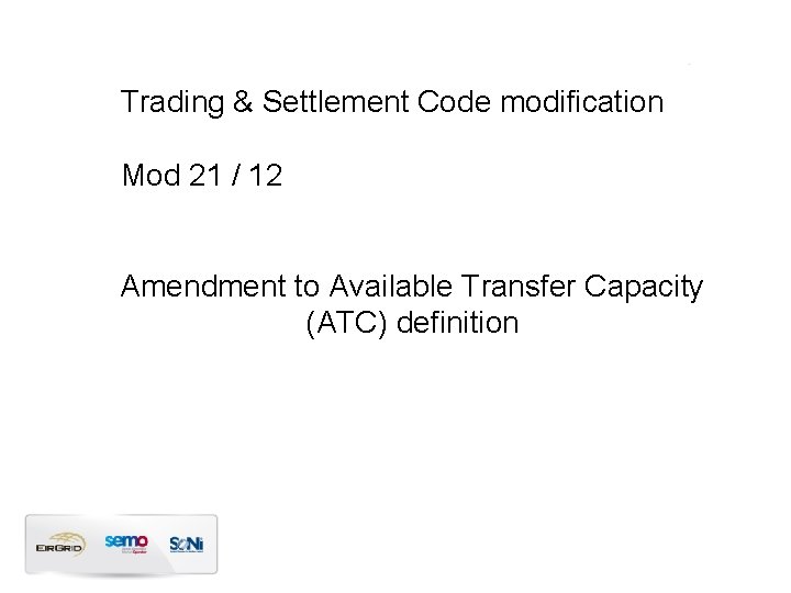 Trading & Settlement Code modification Mod 21 / 12 Amendment to Available Transfer Capacity