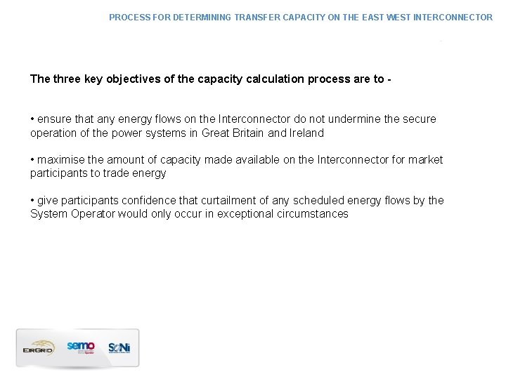 PROCESS FOR DETERMINING TRANSFER CAPACITY ON THE EAST WEST INTERCONNECTOR The three key objectives