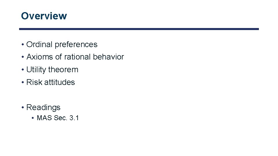 Overview • Ordinal preferences • Axioms of rational behavior • Utility theorem • Risk