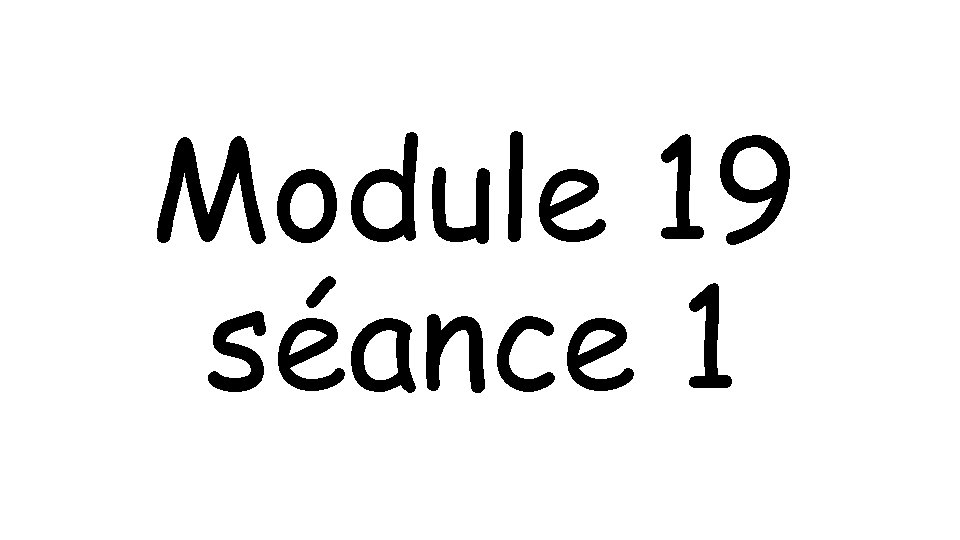 Module 19 séance 1 