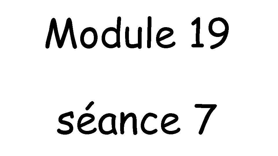 Module 19 séance 7 