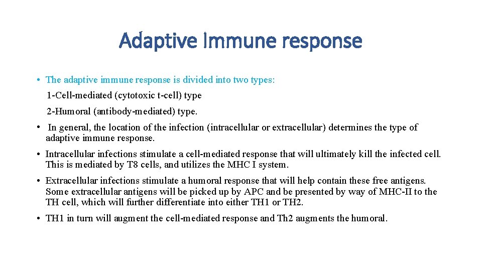 Adaptive Immune response • The adaptive immune response is divided into two types: 1