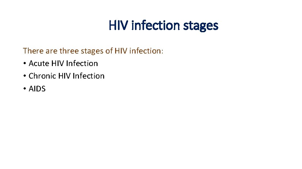 HIV infection stages There are three stages of HIV infection: • Acute HIV Infection