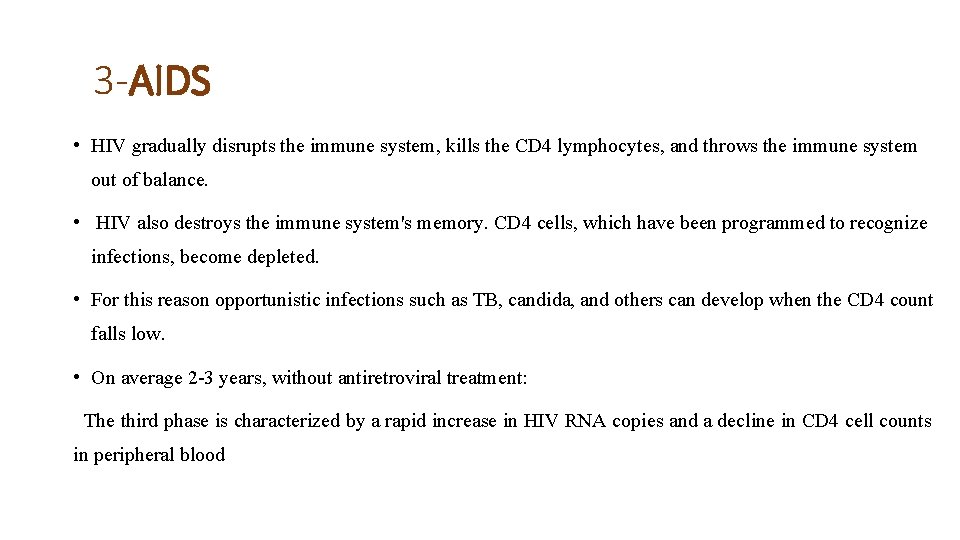 3 -AIDS • HIV gradually disrupts the immune system, kills the CD 4 lymphocytes,