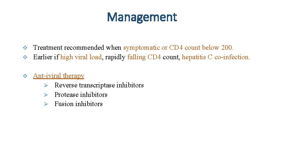 Management Treatment recommended when symptomatic or CD 4 count below 200. v Earlier if