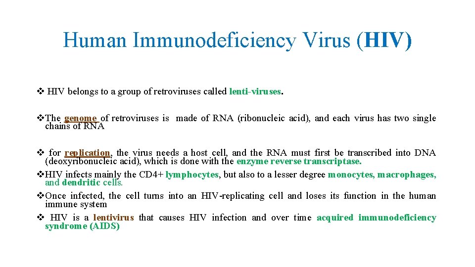 Human Immunodeficiency Virus (HIV) v HIV belongs to a group of retroviruses called lenti-viruses.