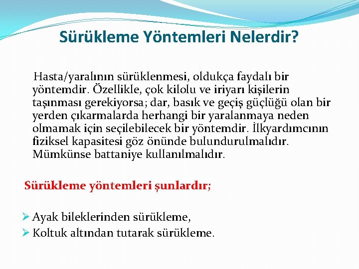 Sürükleme Yöntemleri Nelerdir? Hasta/yaralının sürüklenmesi, oldukça faydalı bir yöntemdir. Özellikle, çok kilolu ve iriyarı