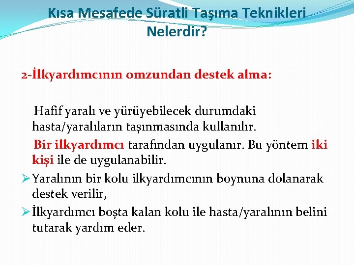 Kısa Mesafede Süratli Taşıma Teknikleri Nelerdir? 2 -İlkyardımcının omzundan destek alma: Hafif yaralı ve