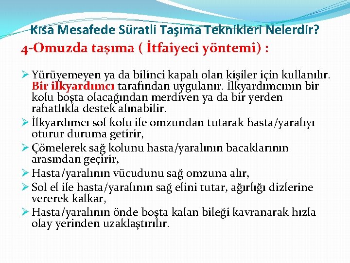 Kısa Mesafede Süratli Taşıma Teknikleri Nelerdir? 4 -Omuzda taşıma ( İtfaiyeci yöntemi) : Ø