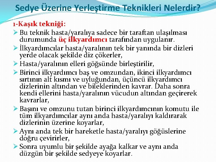 Sedye Üzerine Yerleştirme Teknikleri Nelerdir? 1 -Kaşık tekniği: Ø Bu teknik hasta/yaralıya sadece bir
