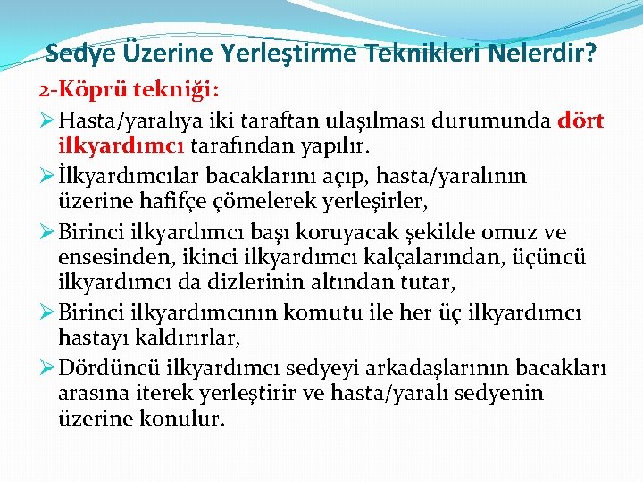 Sedye Üzerine Yerleştirme Teknikleri Nelerdir? 2 -Köprü tekniği: Ø Hasta/yaralıya iki taraftan ulaşılması durumunda
