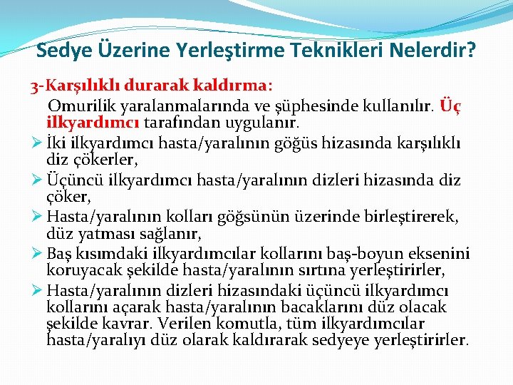 Sedye Üzerine Yerleştirme Teknikleri Nelerdir? 3 -Karşılıklı durarak kaldırma: Omurilik yaralanmalarında ve şüphesinde kullanılır.