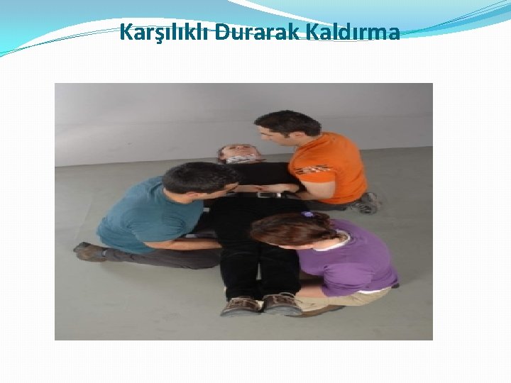Karşılıklı Durarak Kaldırma 