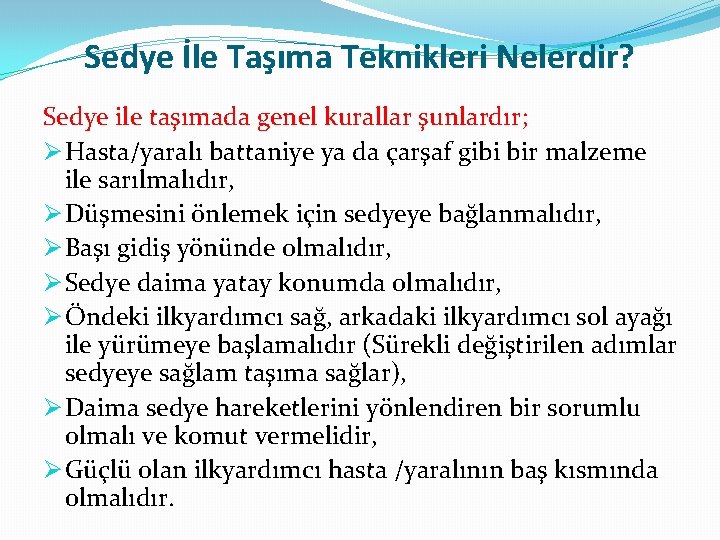 Sedye İle Taşıma Teknikleri Nelerdir? Sedye ile taşımada genel kurallar şunlardır; Ø Hasta/yaralı battaniye